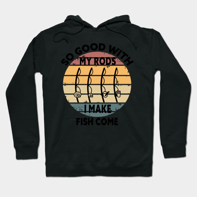 SO GOOD WITH MY ROD I MAKE FISH COME Funny Quote Design Hoodie by shopcherroukia